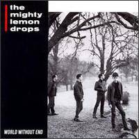The Mighty Lemon Drops : World Without End The Mighty Lemon Drops : World Without End